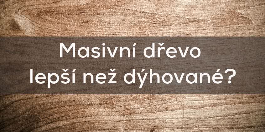 Proč je masivní dřevo lepší než dýhované dřevo?