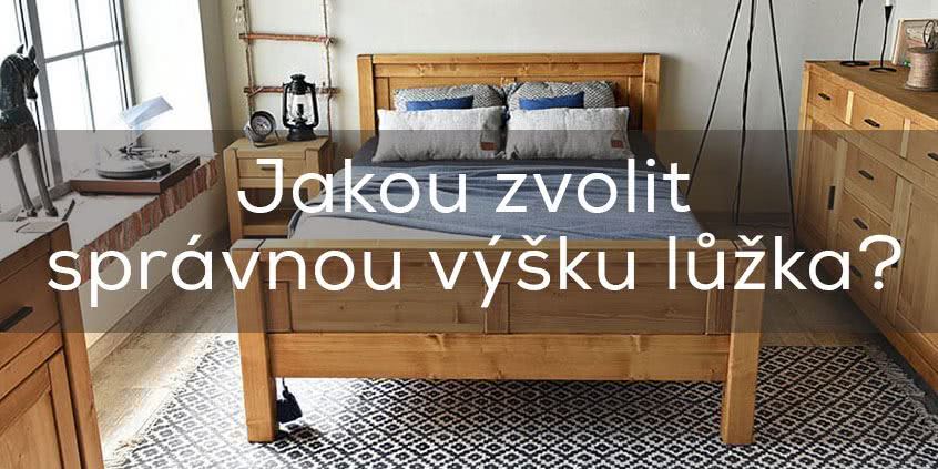 Jakou zvolit správnou výšku lůžka? Poradíme vám!