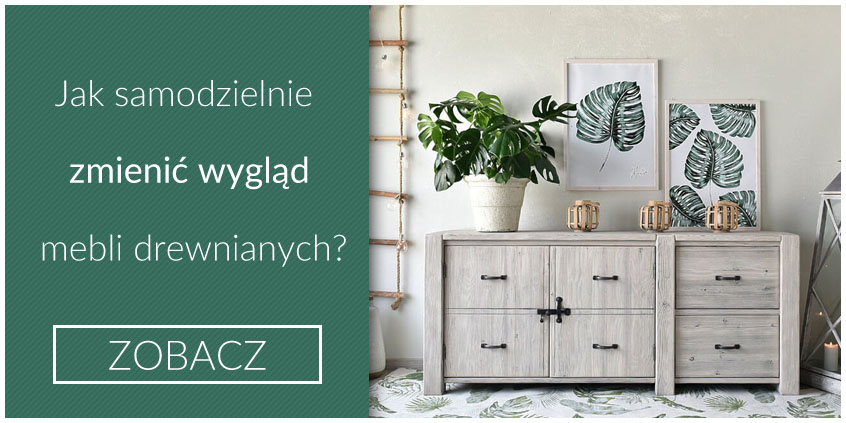 Jak samodzielnie zmienić wygląd drewnianych mebli?