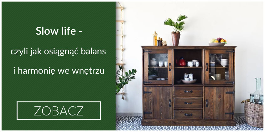 Slow life – czyli jak osiągnąć balans i harmonię we wnętrzu